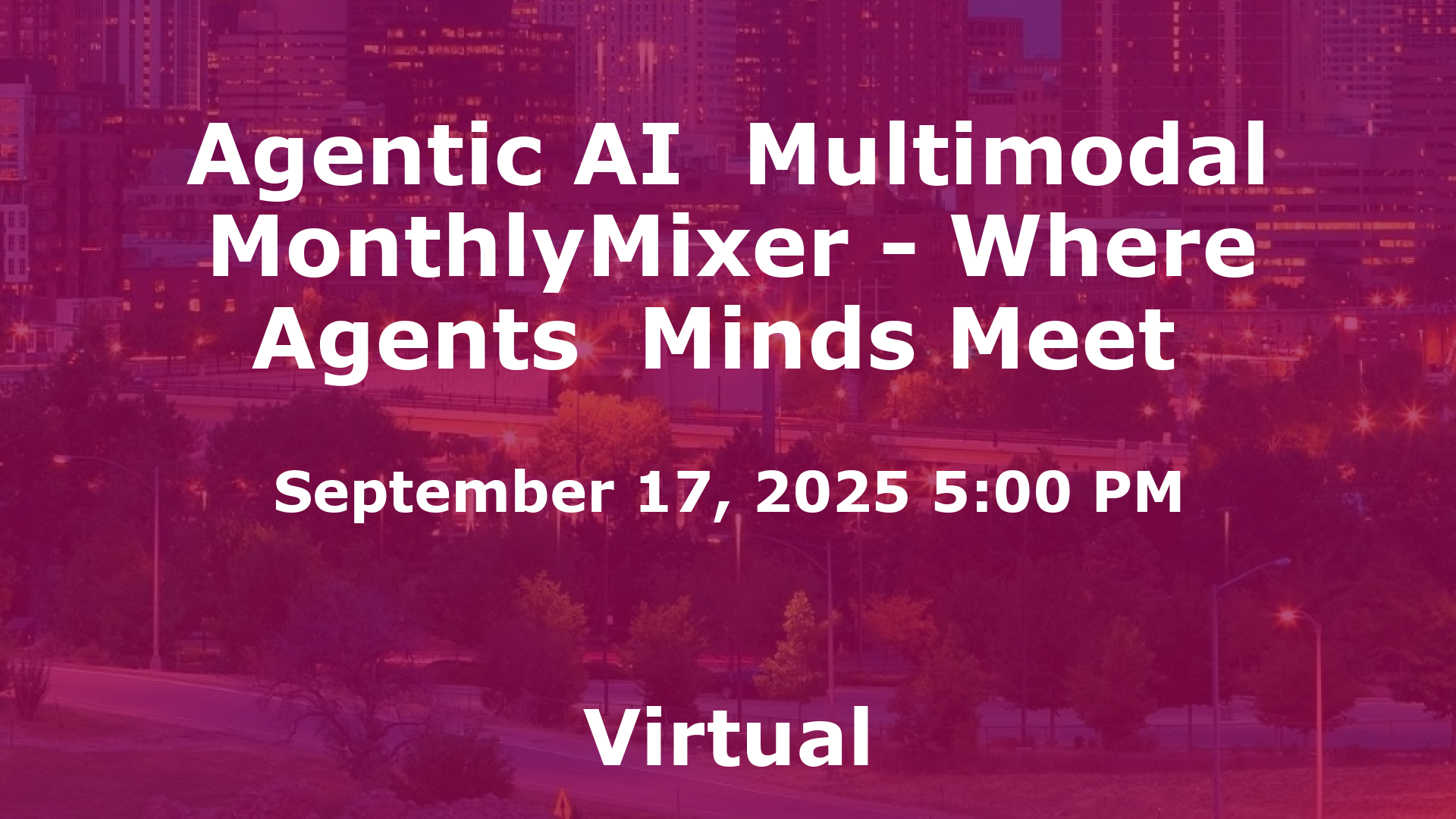 Agentic AI  Multimodal MonthlyMixer - Where Agents  Minds Meet  event image